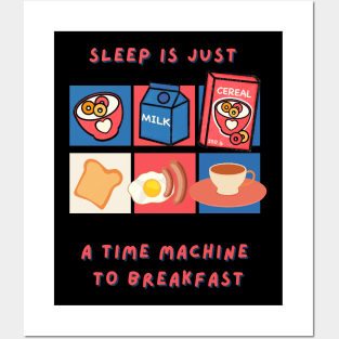 Sleep is just a time machine to breakfast Posters and Art